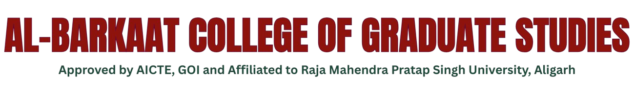 Al-Barkaat College of Graduate Studies – Approved by AICTE, GOI and affiliated to Raja Mahendra Pratap Singh University, Aligarh